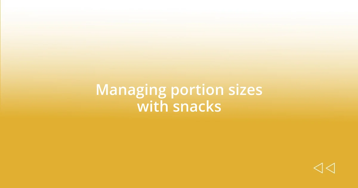 Managing portion sizes with snacks