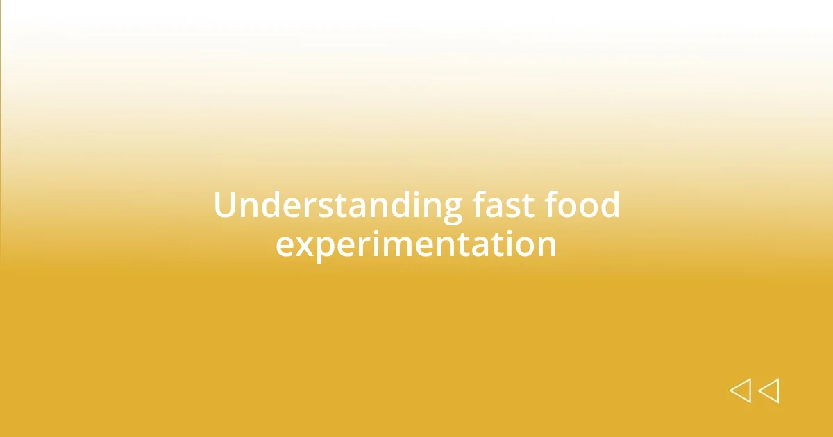 Understanding fast food experimentation