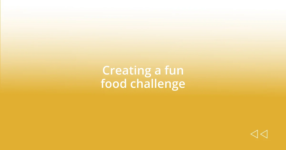 Creating a fun food challenge