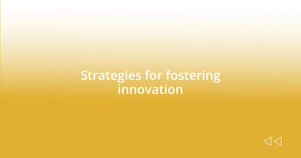 Strategies for fostering innovation