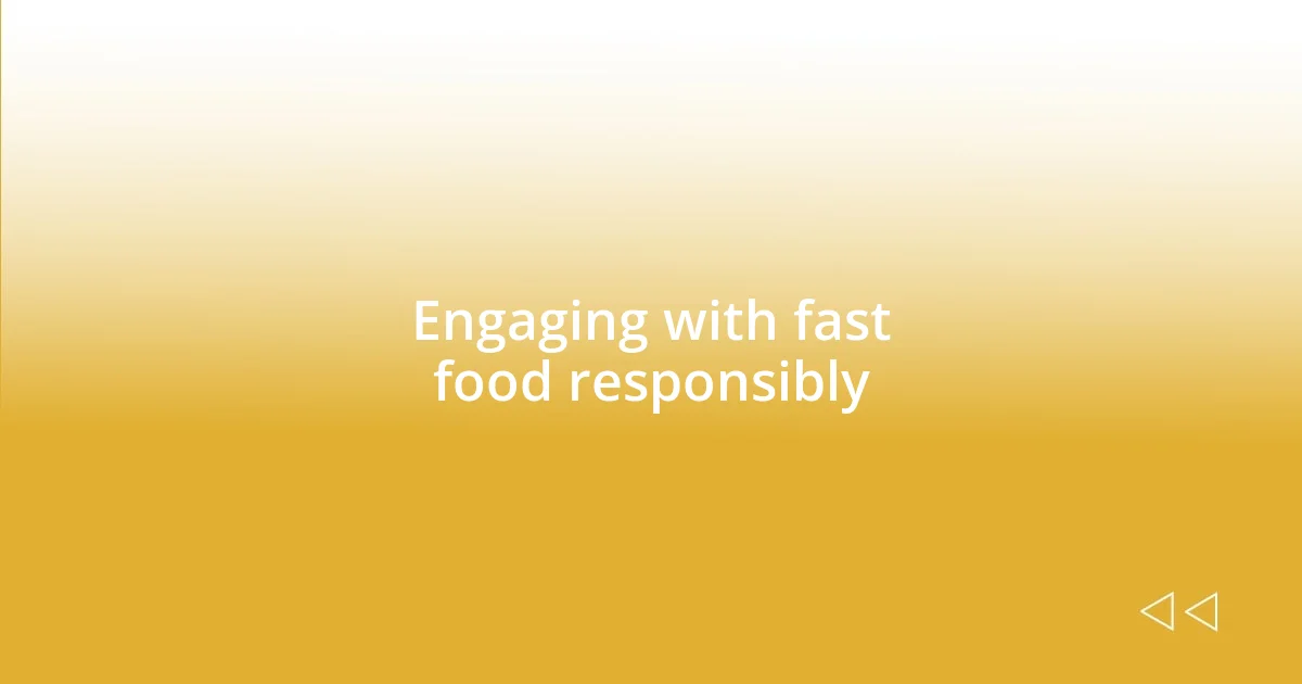 Engaging with fast food responsibly