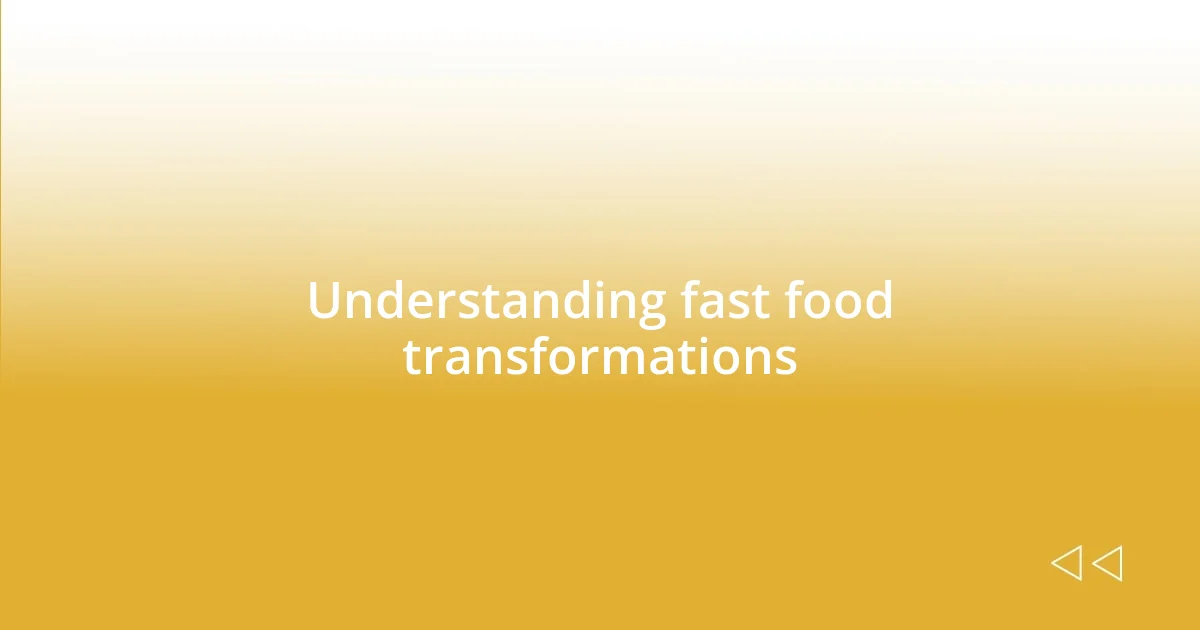 Understanding fast food transformations