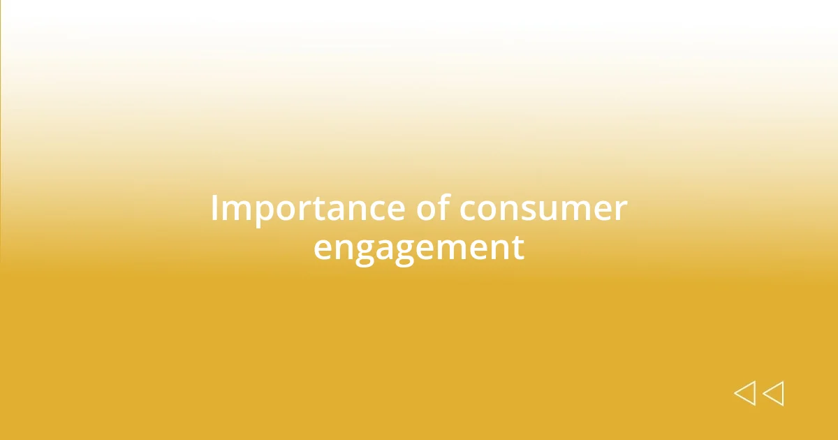 Importance of consumer engagement