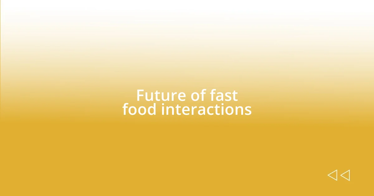 Future of fast food interactions