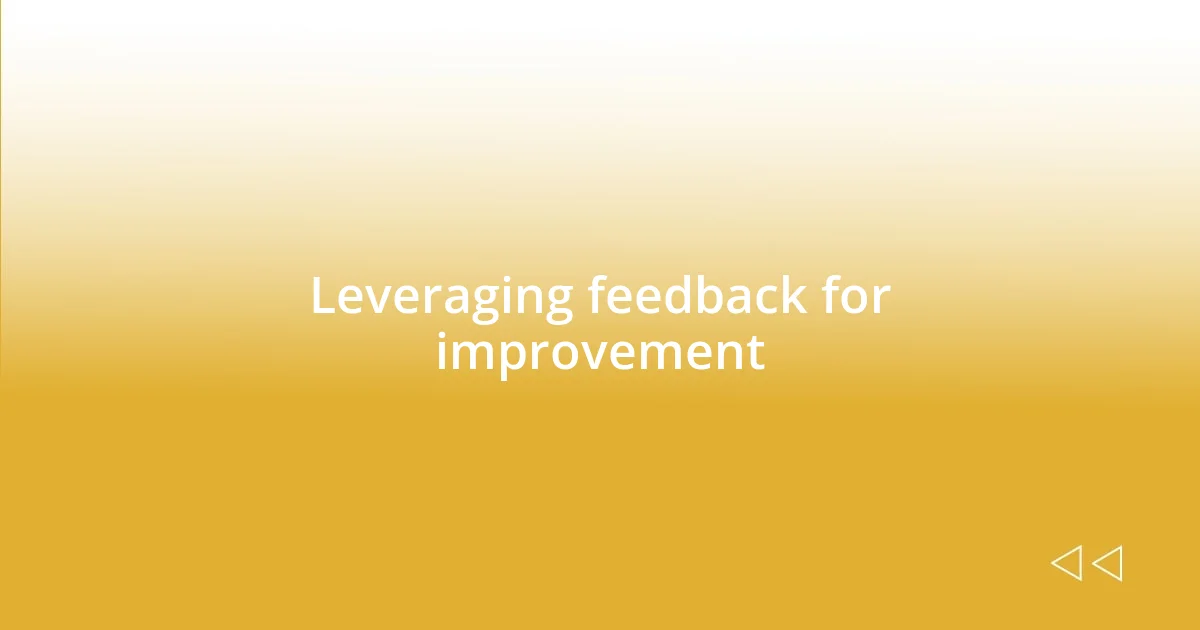 Leveraging feedback for improvement