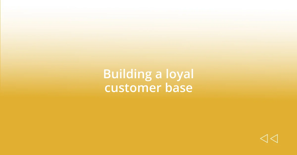 Building a loyal customer base