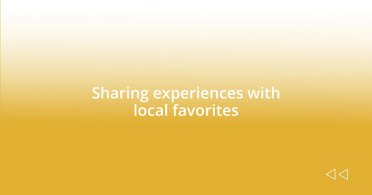 Sharing experiences with local favorites