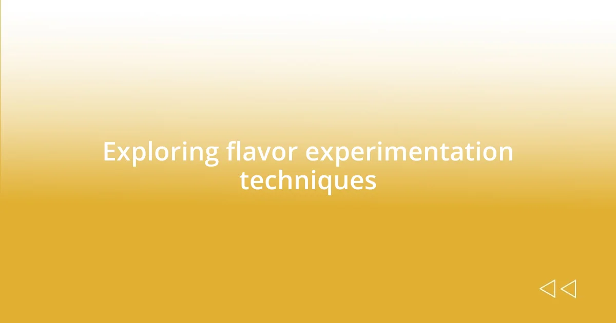 Exploring flavor experimentation techniques