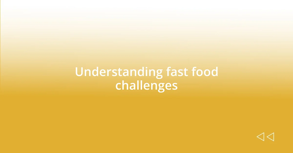 Understanding fast food challenges