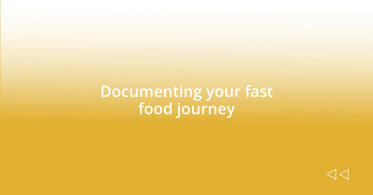 Documenting your fast food journey