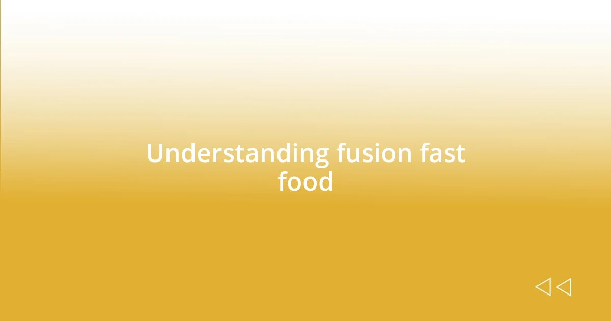 Understanding fusion fast food