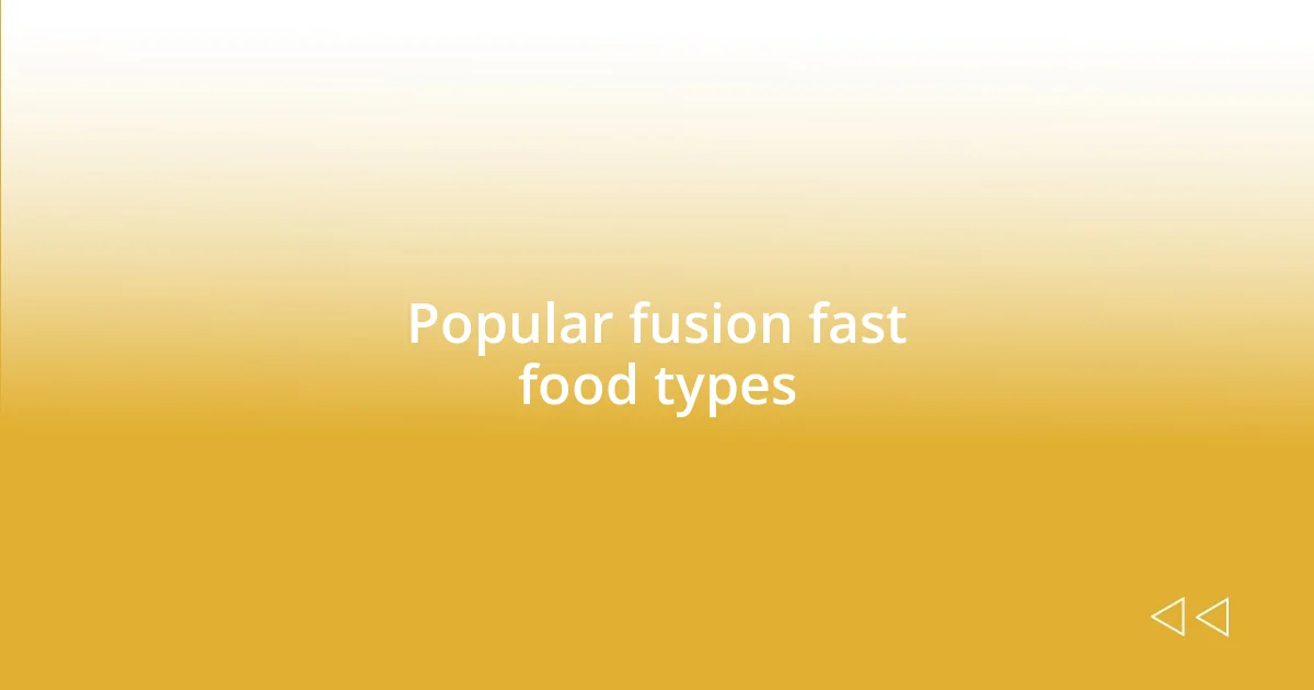 Popular fusion fast food types