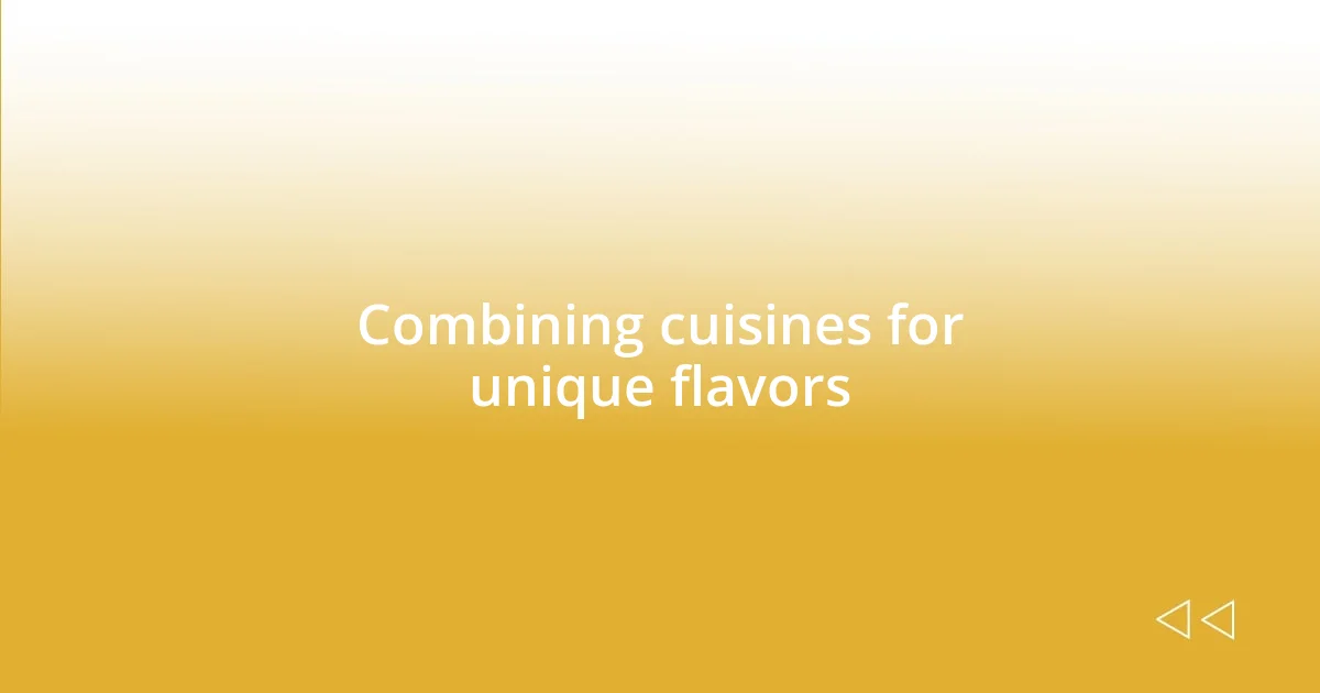 Combining cuisines for unique flavors