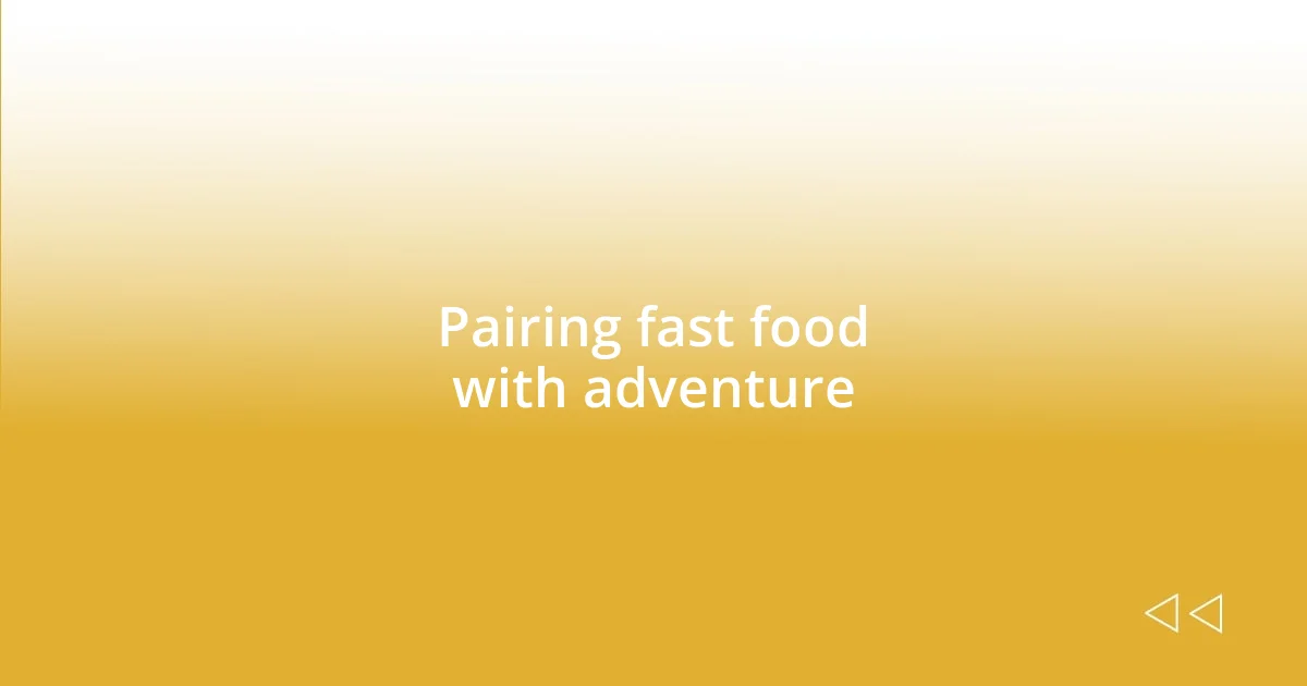 Pairing fast food with adventure