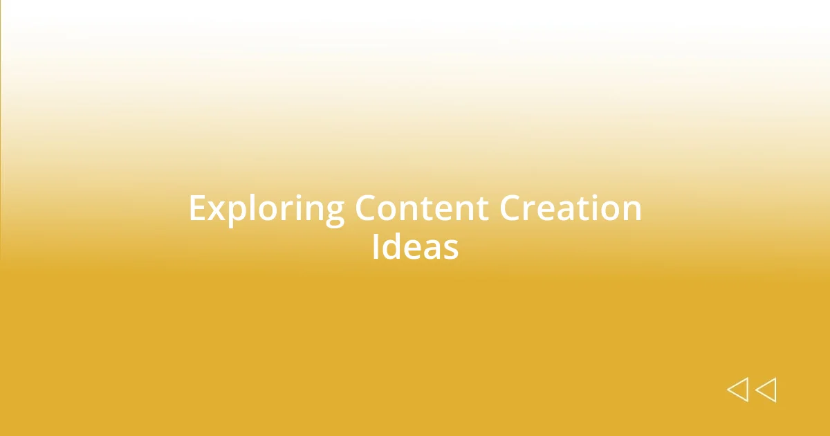 Exploring Content Creation Ideas