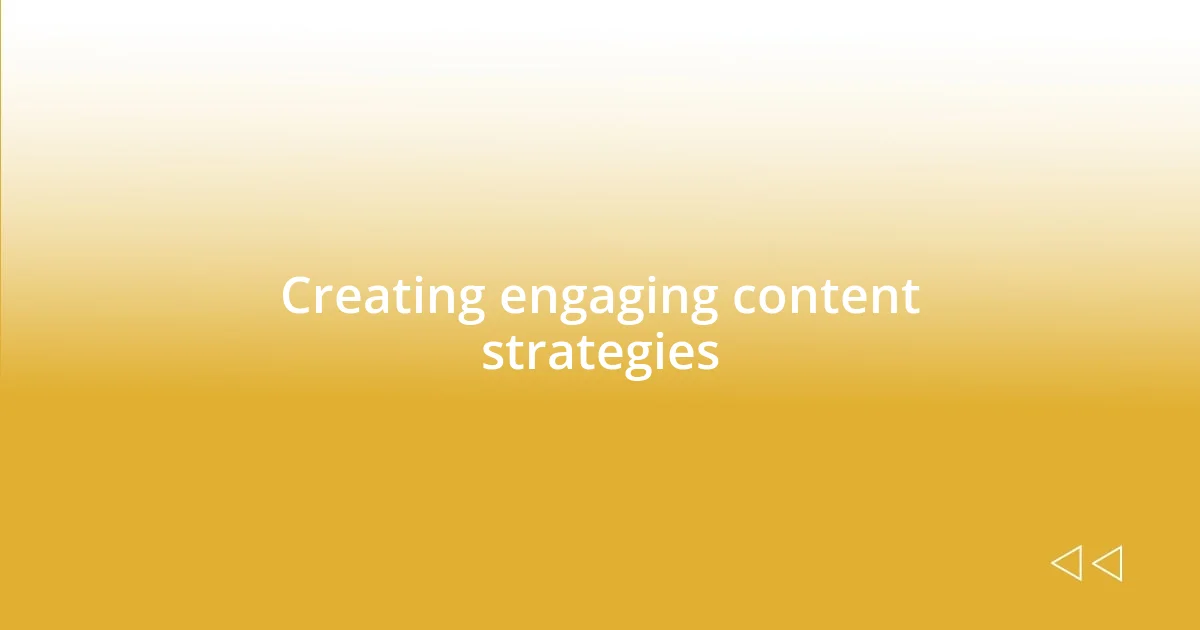 Creating engaging content strategies