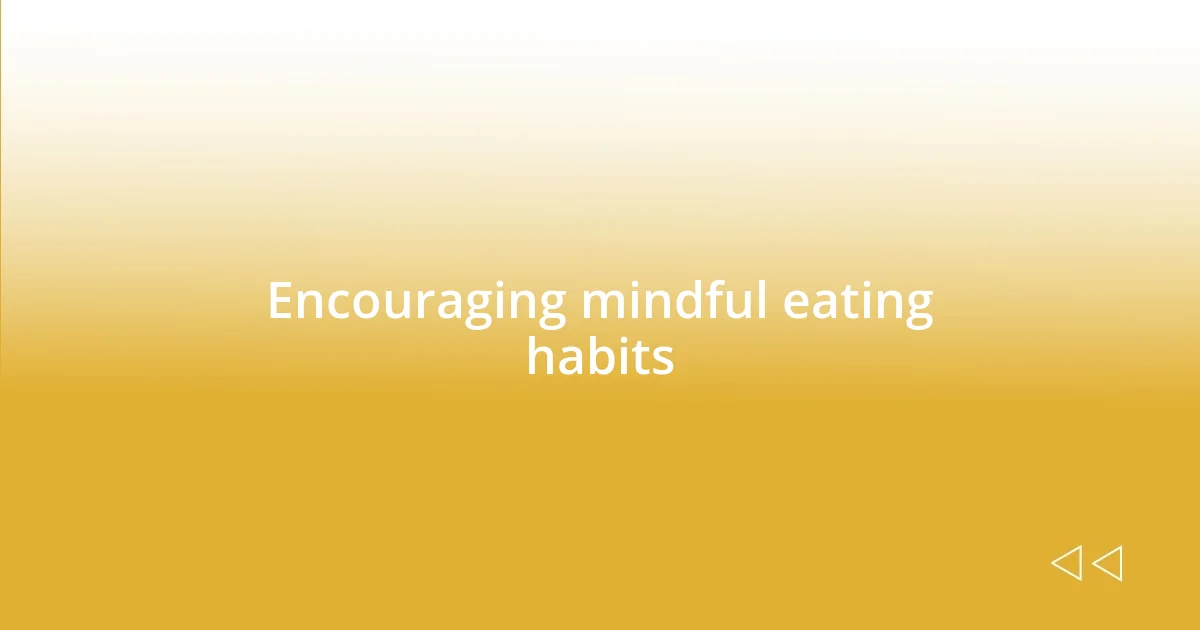 Encouraging mindful eating habits