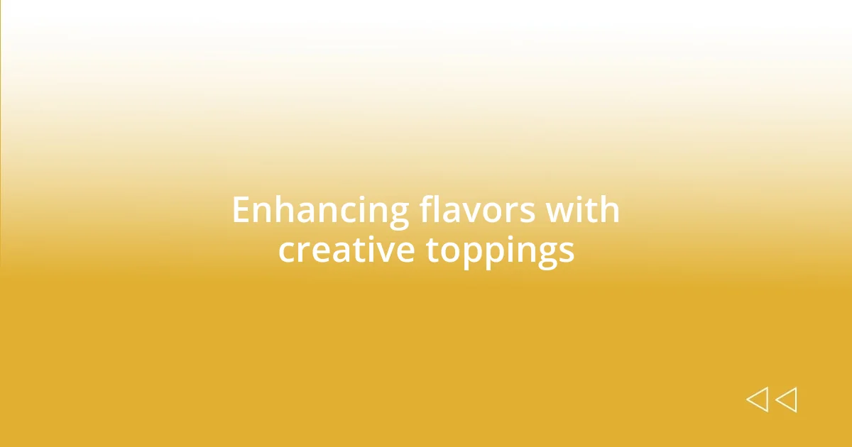 Enhancing flavors with creative toppings