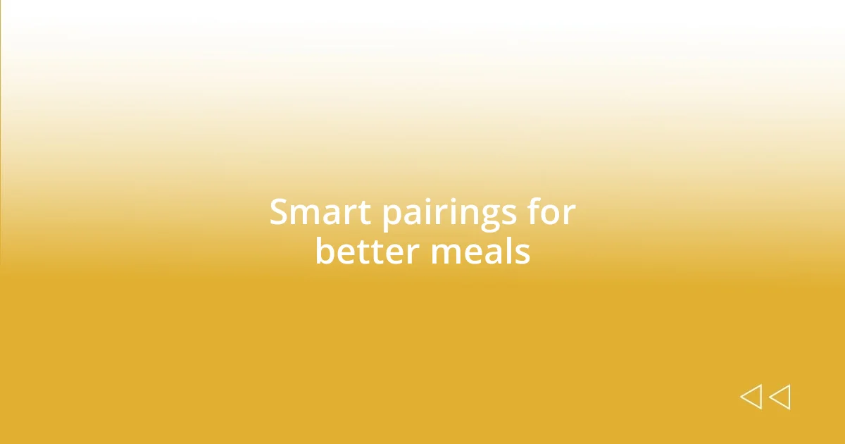 Smart pairings for better meals