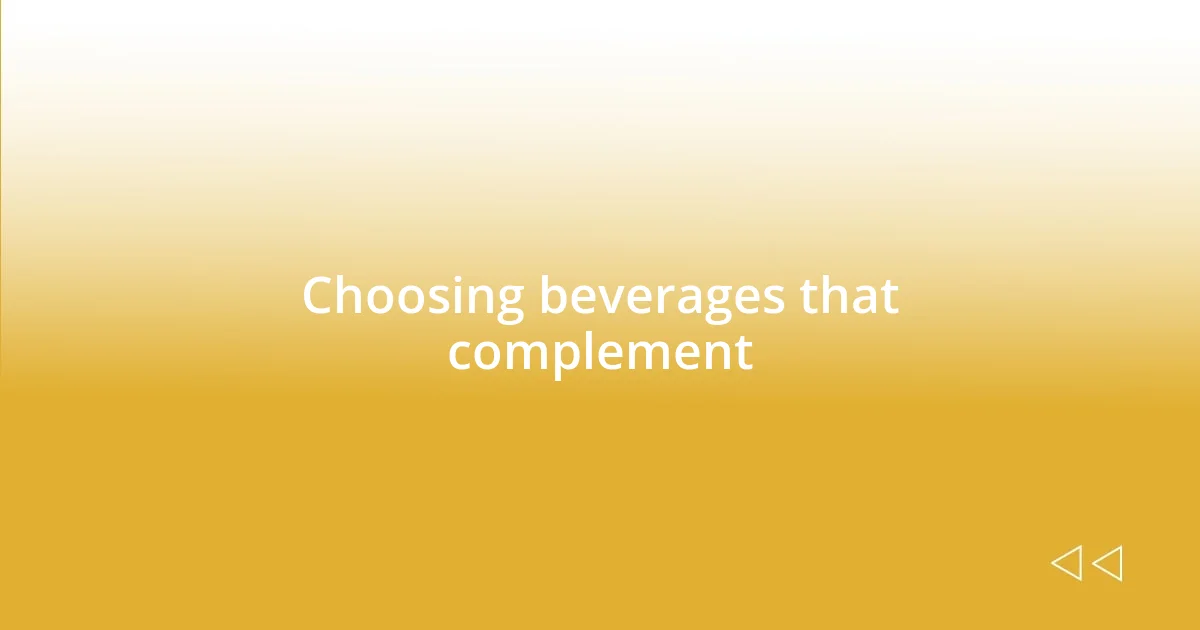 Choosing beverages that complement