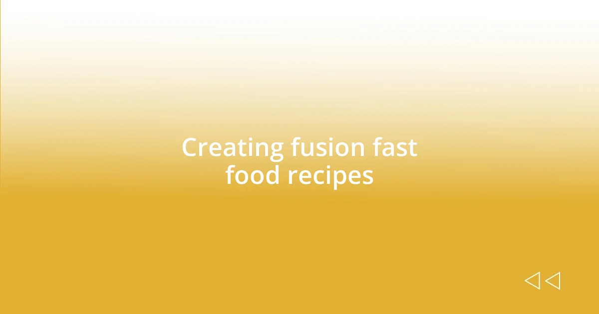 Creating fusion fast food recipes