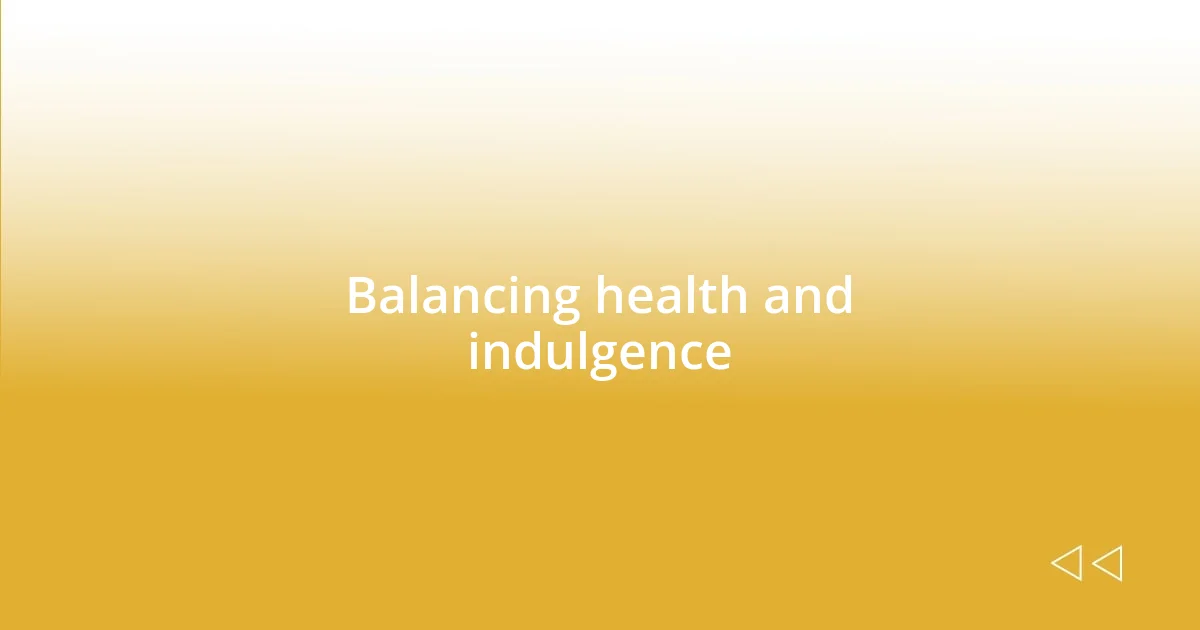 Balancing health and indulgence