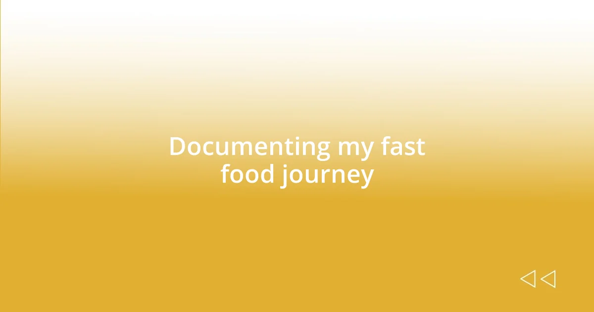 Documenting my fast food journey