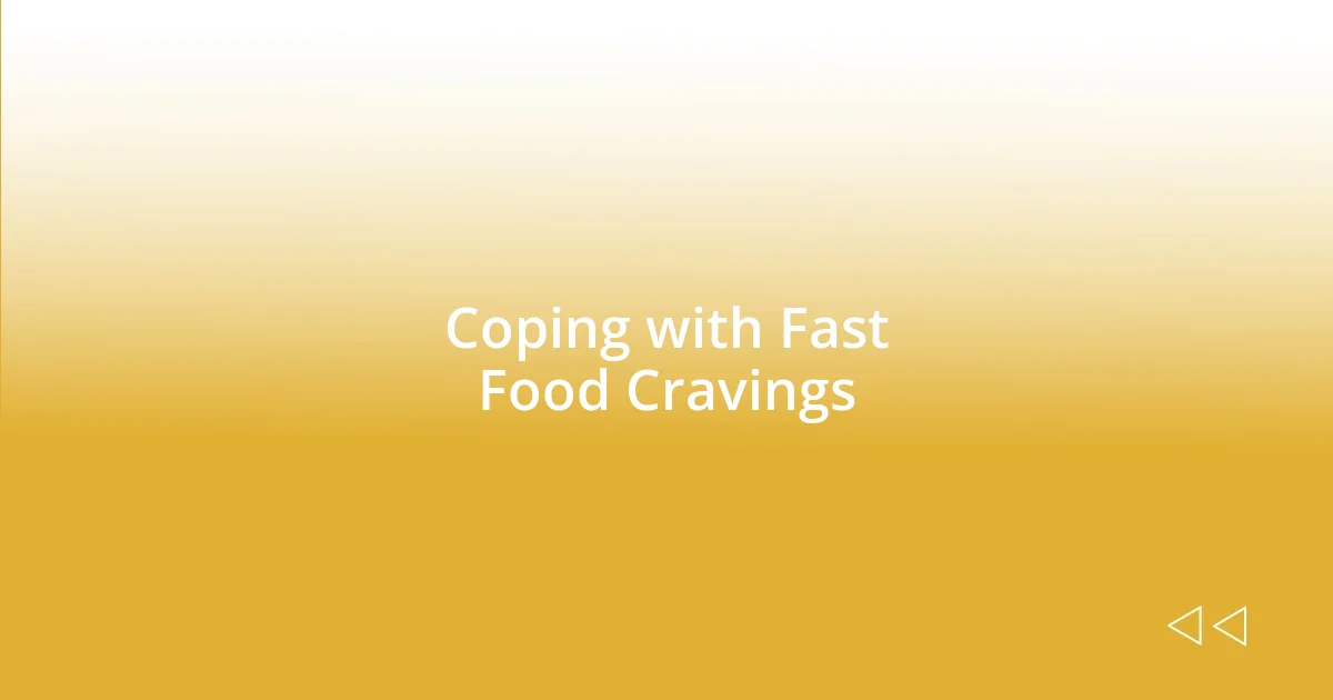 Coping with Fast Food Cravings