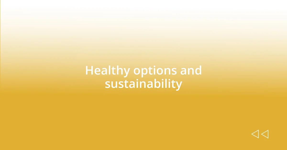 Healthy options and sustainability