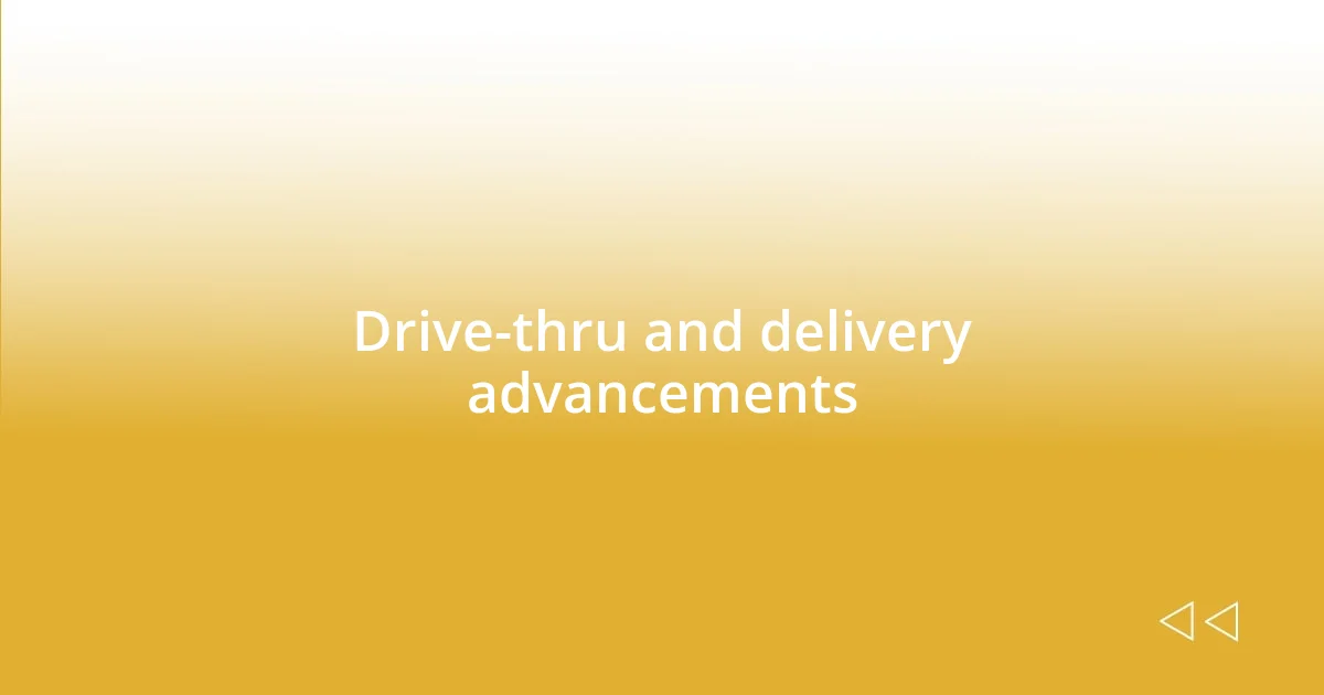 Drive-thru and delivery advancements