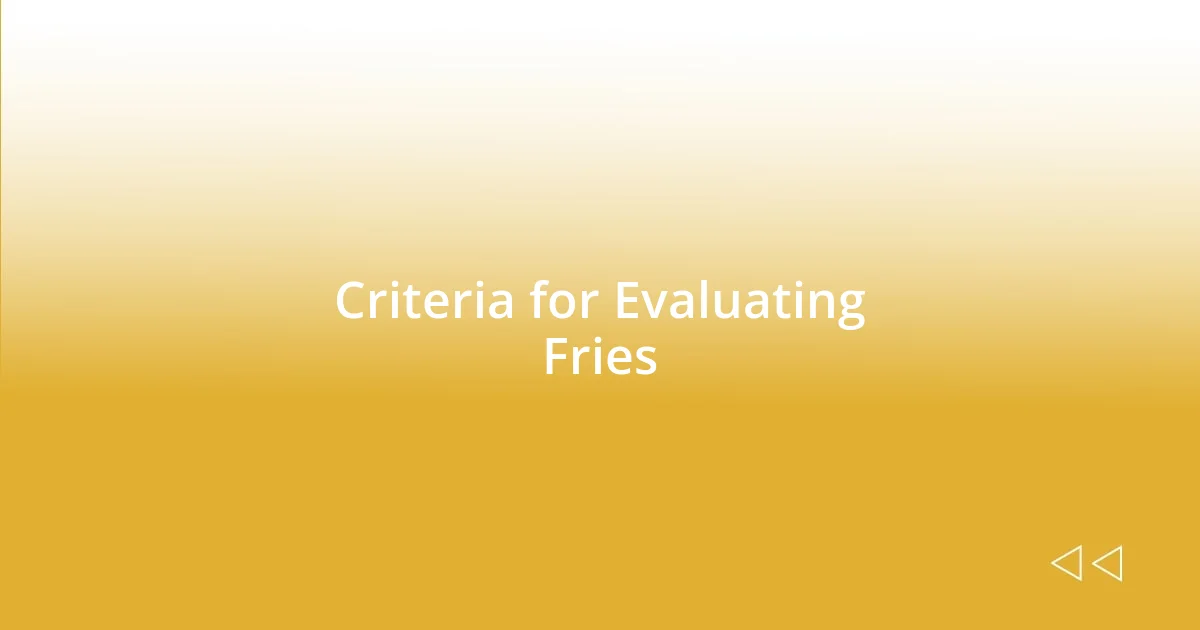 Criteria for Evaluating Fries