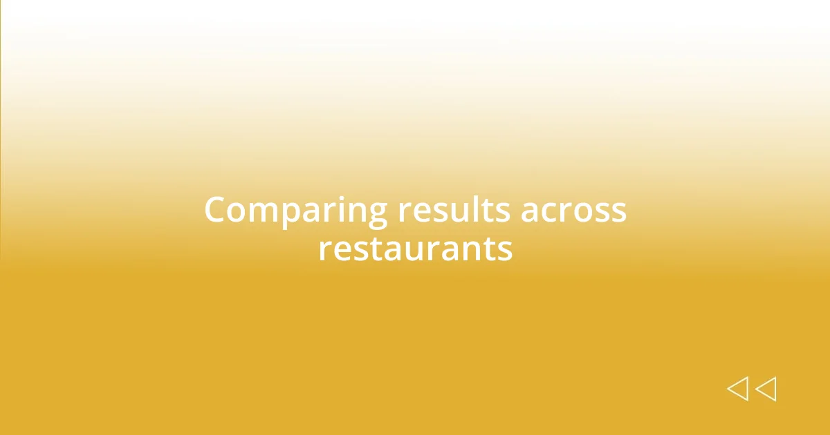 Comparing results across restaurants