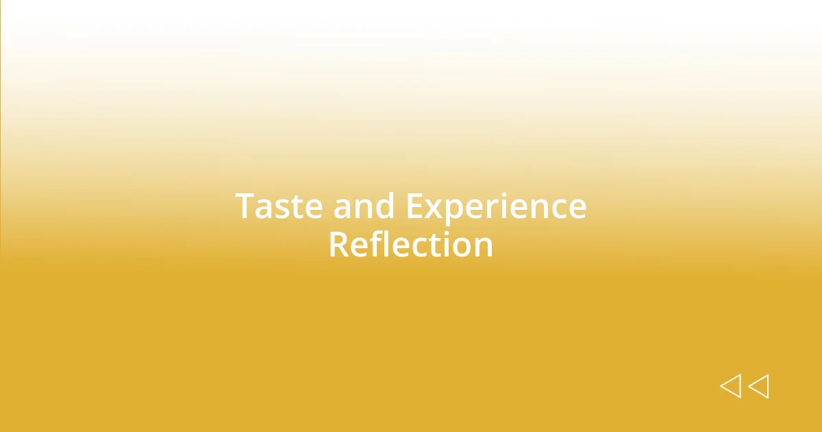 Taste and Experience Reflection