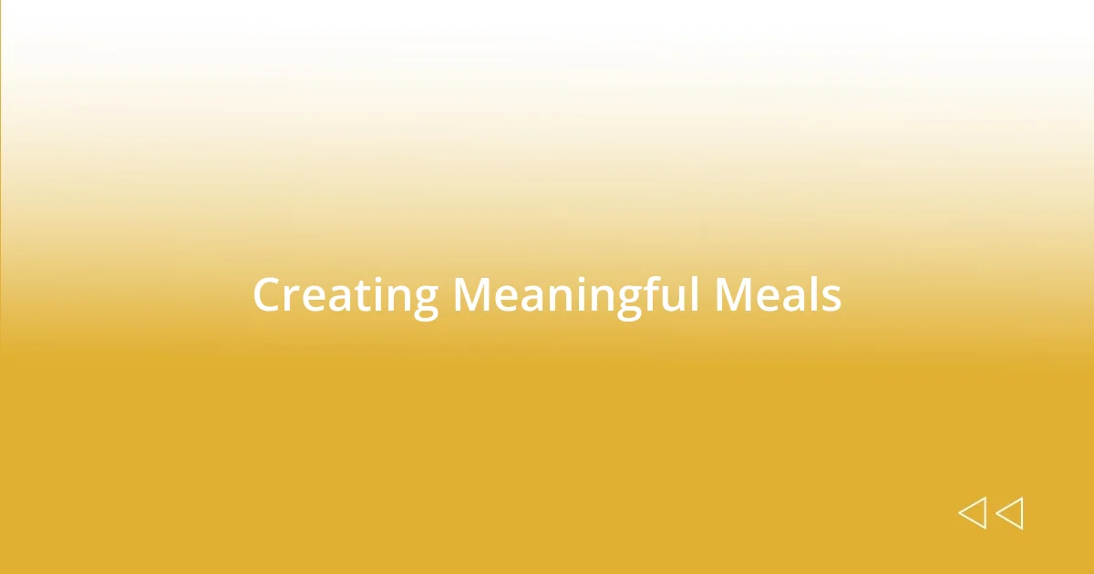 Creating Meaningful Meals