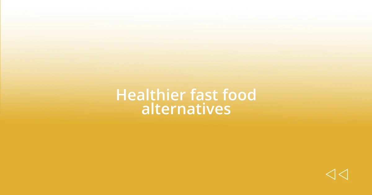 Healthier fast food alternatives