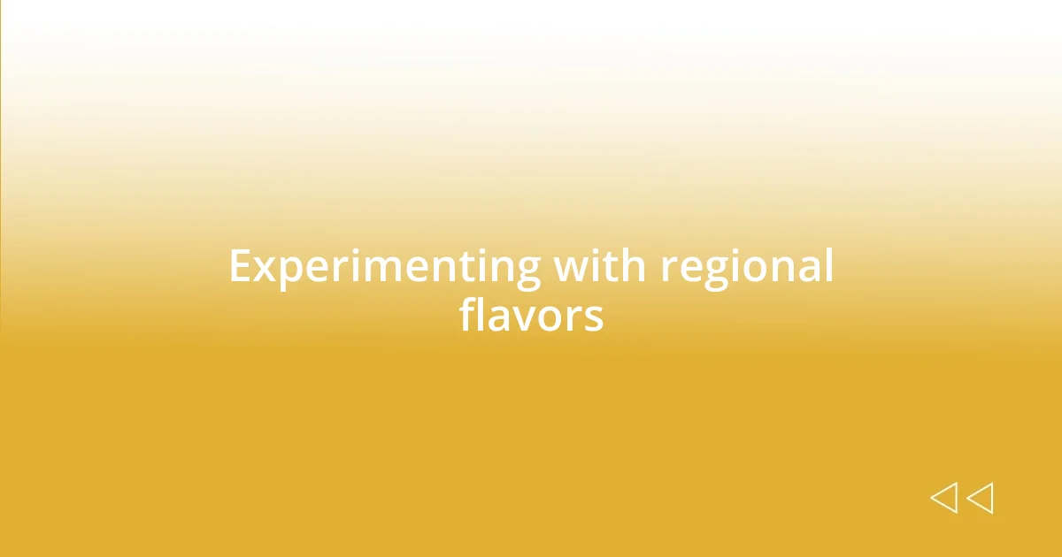 Experimenting with regional flavors