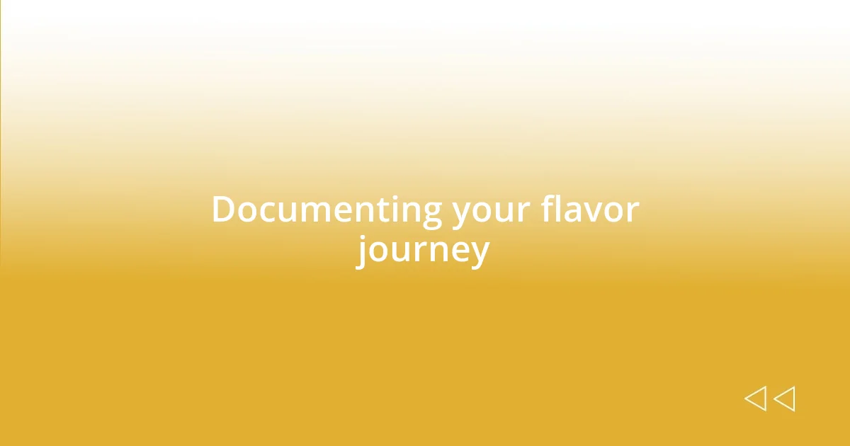 Documenting your flavor journey