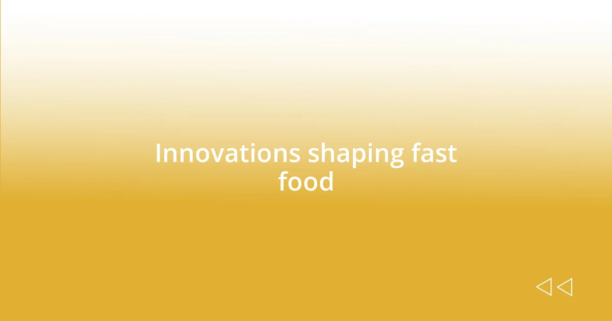 Innovations shaping fast food