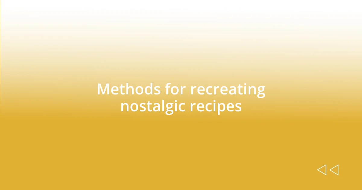 Methods for recreating nostalgic recipes