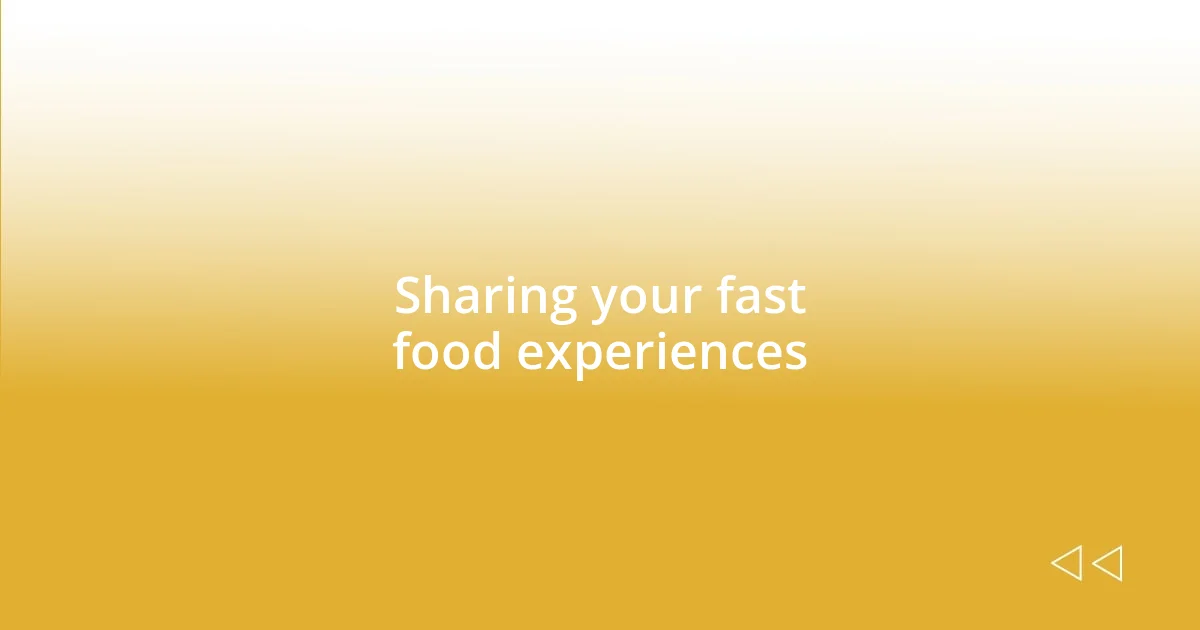 Sharing your fast food experiences