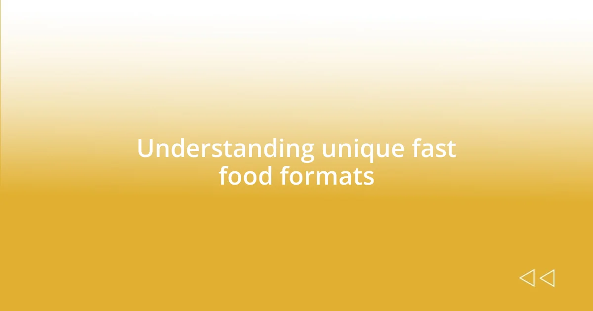 Understanding unique fast food formats