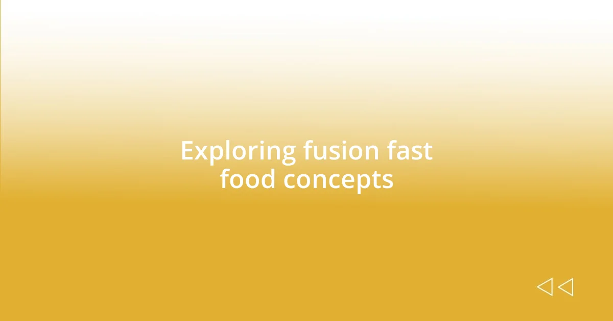 Exploring fusion fast food concepts