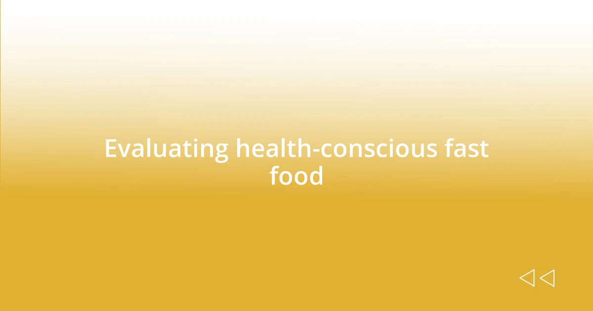 Evaluating health-conscious fast food