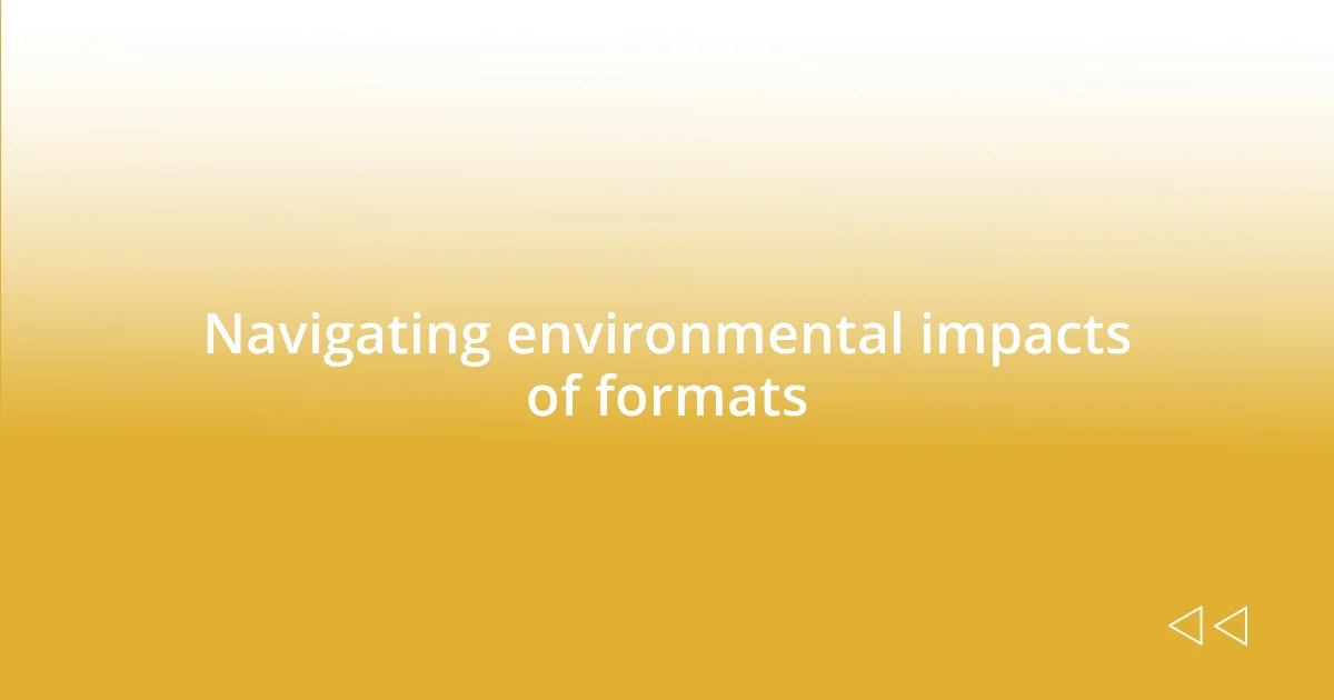 Navigating environmental impacts of formats