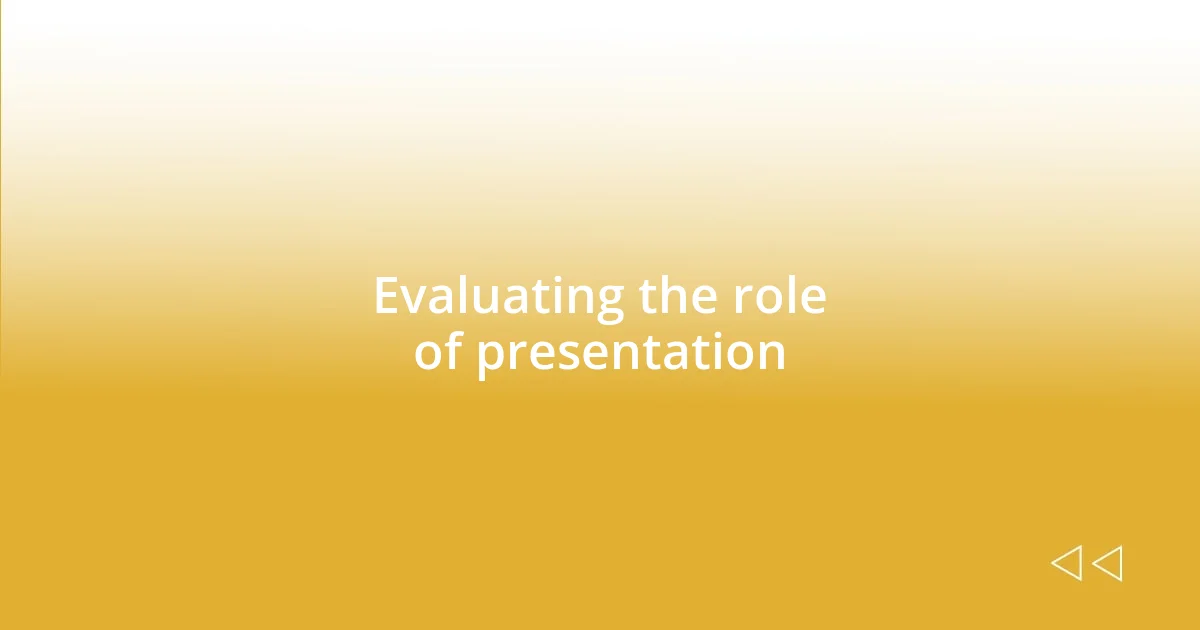 Evaluating the role of presentation