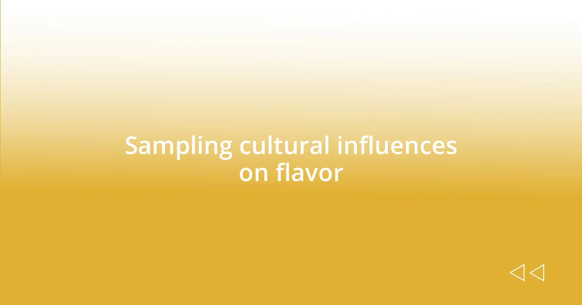 Sampling cultural influences on flavor