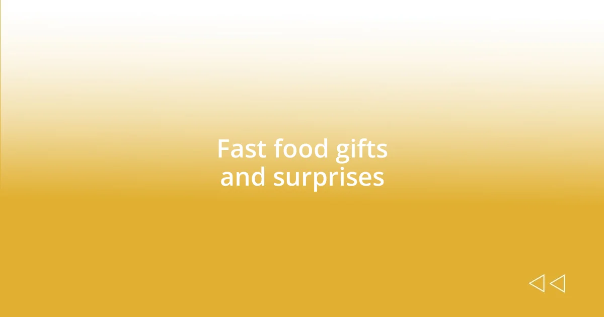 Fast food gifts and surprises