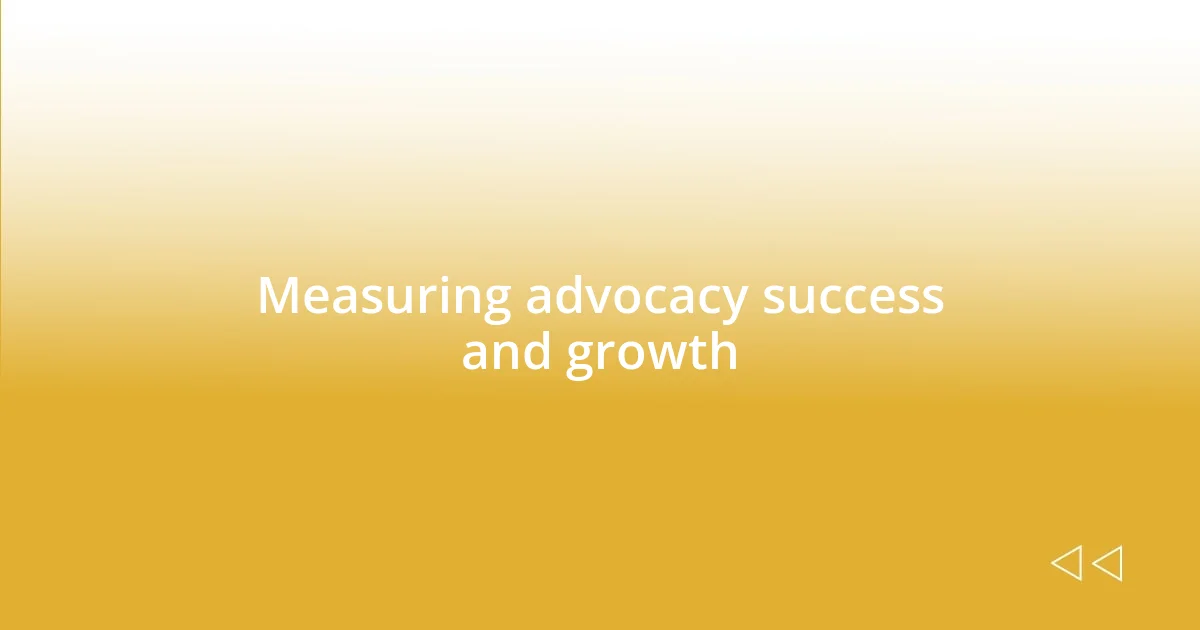 Measuring advocacy success and growth