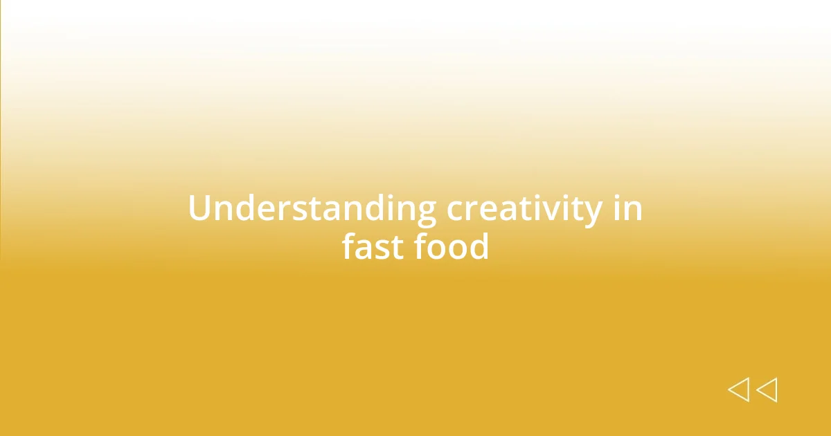 Understanding creativity in fast food