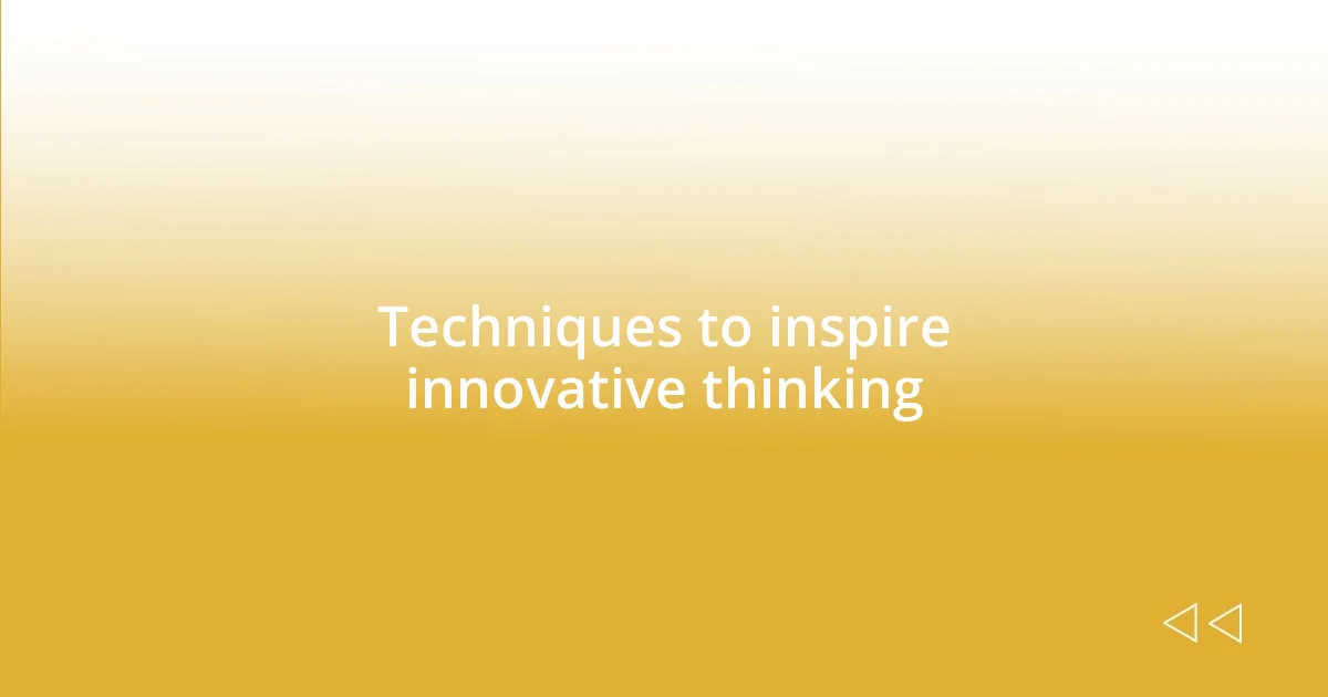 Techniques to inspire innovative thinking